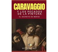 Caravaggio y los pecados de la pintura: El Secreto de Merisi