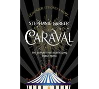 Caraval: the mesmerising Sunday Times bestseller: The mesmerising Sunday Times bestseller: the mesmerising and magical fantasy from the author of Once Upon a Broken Heart