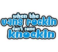 CARAVAN CAMPERVAN WINDOW STICKER - "When The Vans Rockin, Don't Come Knockin"