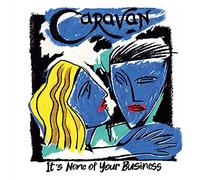 Caravan - It's None Of Your Business