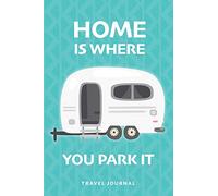 Caravan Journal Blank Lined Travel Notebook: Home Is Where You Park It - Ideal for memory keeping and journaling while on holiday