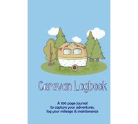Caravan Logbook: A 100 page hardback journal to capture your adventures, log your mileage & maintenance (Travel Journals)