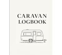 Caravan Logbook: Campsite, Mileage & Travel Record Journal for Caravan & Campervan Owners: Record Mileage, Sites, Costs & Memories