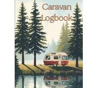 Caravan Logbook: Scenic Camping & Travel Journal for Caravan and Campervan Adventures: Record Campsites, Mileage & Outdoor Memories