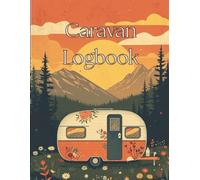 Caravan Logbook: Vintage Camping & Travel Journal for Caravan and Campervan Adventures: Track Every Campsite, Journey & Outdoor Memory