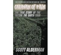 Caravan of Pain: The True Story of the Tattoo the Earth Tour