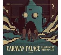 Caravan Palace - Gangbusters Melody Club