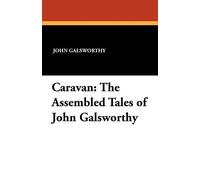 Caravan: The Assembled Tales of John Galsworthy