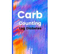 Carb Counting Log Diabetes: "Weekly Blood Sugar Diary, Daily Diabetic Glucose, Grams carb, Insulin Dose, Tracker Journal Book, 4 Time Before-After (Breakfast, Lunch, Dinner, Bedtime, snack)