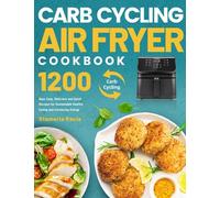 Carb Cycling Air Fryer Cookbook: 1200 Days Easy, Delicious and Quick Recipes for Sustainable Healthy Eating and Increasing Energy