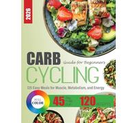 Carb Cycling Guide for Beginners: 120 Easy Meals for Muscle, Metabolism, and Energy + 45-Day Meal Plan