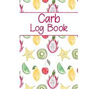 Carb Log Book: Daily Carbohydrate Counter Book to Log Carb Intake, 100+ Daily Record Pages and More