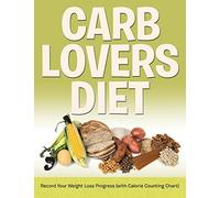 Carb Lovers Diet: Record Your Weight Loss Progress (with Calorie Counting Chart)
