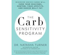 Carb Sensitivity Program, The: Discover Which Carbs Will Curb Your Cravings, Control Your Appetite, and Banish Belly Fat