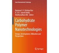Carbohydrate Polymer Nanotechnologies: Design, Development, Utilization and Perspectives (Smart Nanomaterials Technology)