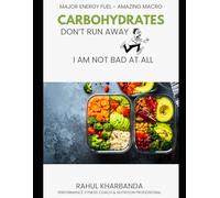 CARBOHYDRATES - Don't Run Away - I AM NOT BAD AT ALL: The Science-Backed Guide to Fat Loss, Muscle Gain & Smart Carb Timing