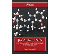 β-Carbolines: A Privileged Scaffold for Modern Drug Discovery