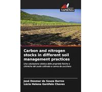 Carbon and nitrogen stocks in different soil management practices: Una valutazione olistica delle proprietà fisiche e chimiche del suolo coltivato a canna da zucchero