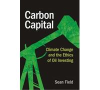 Carbon Capital : Climate Change and the Ethics of Oil Investing