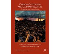 Carbon Capitalism and Communication: Confronting Climate Crisis (Palgrave Studies in Media and Environmental Communication)