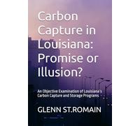 Carbon Capture in Louisiana: Promise or Illusion?: An Objective Examination of Louisiana’s Carbon Capture and Storage Programs
