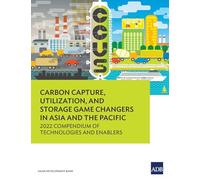 Carbon Capture Utilization and Storage Game Changers in Asia and the Pacific: 2022 Compendium of Technologies and Enablers