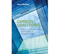 Carbon Coalitions: Business, Climate Politics, and the Rise of Emissions Trading
