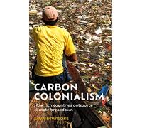 Carbon Colonialism: How Rich Countries Export Climate Breakdown