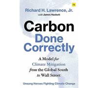 Carbon Done Correctly: A Model for Climate Mitigation from the Global South to Wall Street (Unsung Heroes Fighting Climate Change)