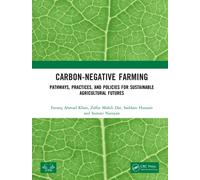 Carbon-Negative Farming : Pathways, Practices, and Policies for Sustainable Agricultural Futures