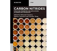 Carbon Nitrides: Structure, Properties and Applications in Science and Technology (De Gruyter STEM)
