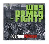 Carbon^Silicon - Why Do Men Fight?