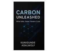 Carbon Unleashed: Write Safer, Faster, Modern Code