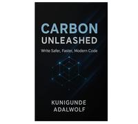 Carbon Unleashed: Write Safer, Faster, Modern Code