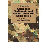 Carbonate Sediments and Rocks Under the Microscope: A Colour Atlas