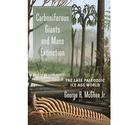 Carboniferous Giants and Mass Extinction - The Late Paleozoic Ice Age World
