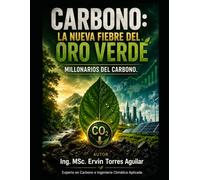 Carbono: La Nueva Fiebre del Oro Verde