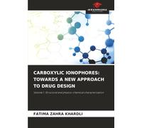 CARBOXYLIC IONOPHORES: TOWARDS A NEW APPROACH TO DRUG DESIGN: Volume 1: Structural and physico-chemical characterization