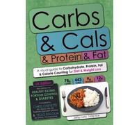 Carbs & Cals & Protein & Fat: A Visual Guide to Carbohydrate, Protein, Fat & Calorie Counting for Diet & Weight Loss by Chris Cheyette, Yello Balolia (2011) Paperback