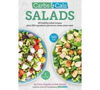 Carbs & Cals Salads : 80 Healthy Salad Recipes & 350 Photos of Ingredients to Create Your Own!