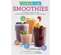 Carbs & Cals Smoothies : 80 Healthy Smoothie Recipes & 275 Photos of Ingredients to Create Your Own!