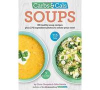 Carbs & Cals Soups : 80 Healthy Soup Recipes & 275 Photos of Ingredients to Create Your Own!