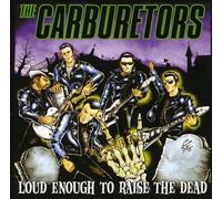 Carburetors - Loud Enough To Raise The Dead