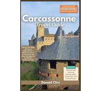 Carcassone Travel Guide 2025-2026: Discover the Magic of France's Medieval Gem - Hidden Treasures, Local Secrets, and Must-See Sights for the Ultimate Southern Escape (Trailblazer Travel Guides)