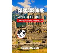 Carcassonne and Occitanie Travel Guide 2025-2026: Mediaval Castles, Wine Adventures, and Secret Treasures of South France