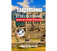 Carcassonne et de l'Occitanie Guide de Voyage 2025-2026: Châteaux médiévaux, aventures œnologiques et trésors secrets du sud de la France