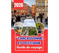 CARCASSONNE ET OCCITANIE GUIDE DE VOYAGE 2026: Explorez Carcassonne, le Pays cathare et le cœur de l'Occitanie comme un local.