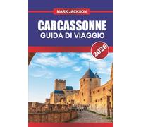 CARCASSONNE GUIDA DI VIAGGIO 2026: Esplora i bastioni del castello, i tour storici e la cucina regionale nel sud della Francia