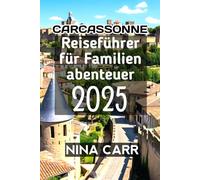 Carcassonne Reiseführer für Familienabenteuer 2025