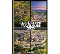 CARCASSONNE TRAVEL GUIDE 2025 (GLOBAL DESTINATION TRAVEL FOR AGES)